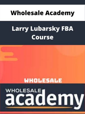 Wholesale Academy – Larry Lubarsky Fba Course – Available Now!!!