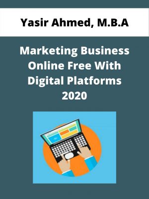 Yasir Ahmed, M.b.a – Marketing Business Online Free With Digital Platforms 2020 – Available Now!!!