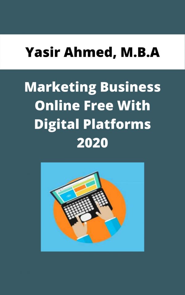 Yasir Ahmed, M.b.a – Marketing Business Online Free With Digital Platforms 2020 – Available Now!!!