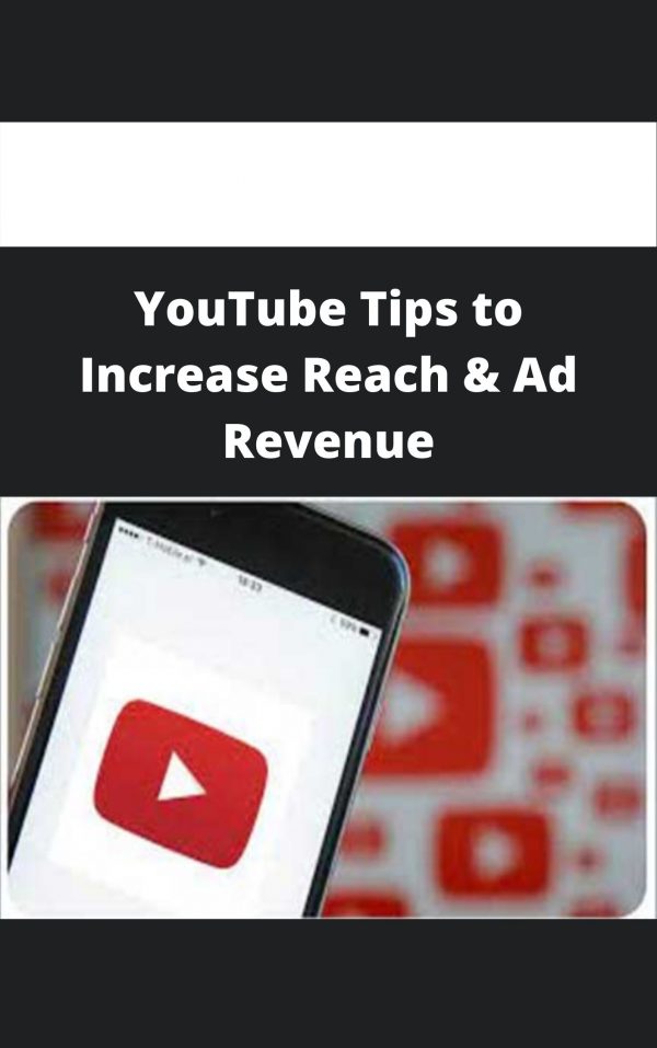 Youtube Tips To Increase Reach & Ad Revenue – Available Now!!!