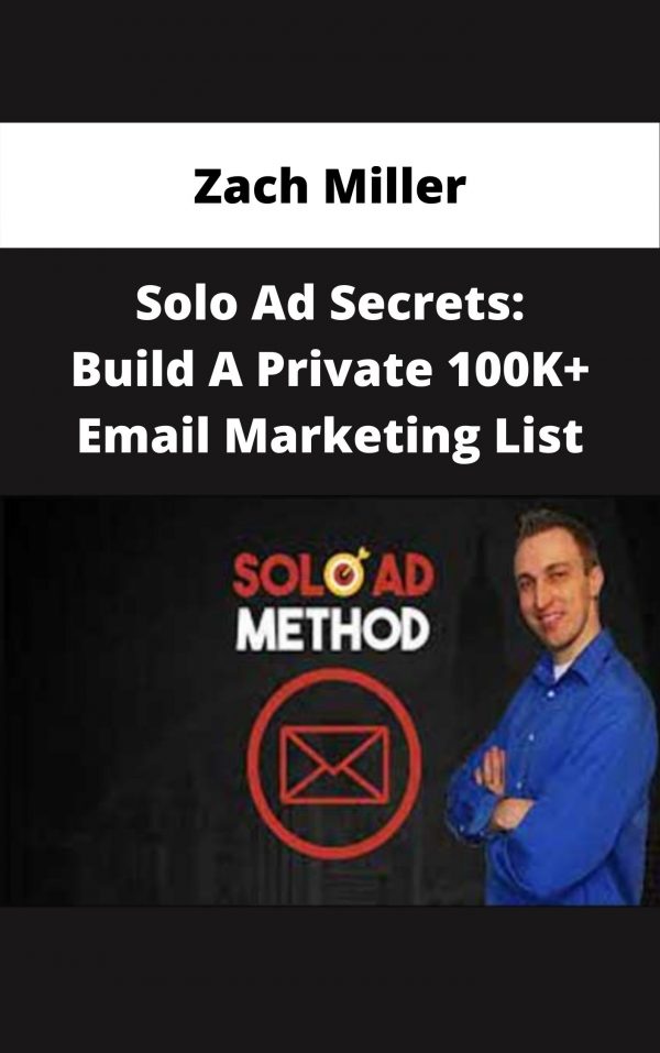 Zach Miller – Solo Ad Secrets: Build A Private 100k+ Email Marketing List – Available Now!!!