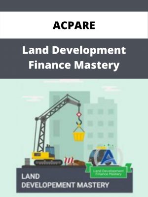 Acpare – Land Development Finance Mastery – Available Now!!!