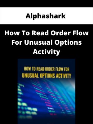 Alphashark – How To Read Order Flow For Unusual Options Activity – Available Now!!!