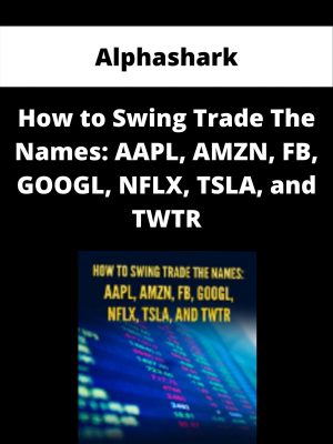 Alphashark – How To Swing Trade The Names: Aapl, Amzn, Fb, Googl, Nflx, Tsla, And Twtr – Available Now!!!