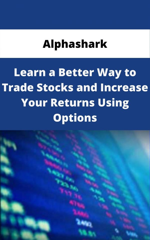 Alphashark – Learn A Better Way To Trade Stocks And Increase Your Returns Using Options – Available Now!!!