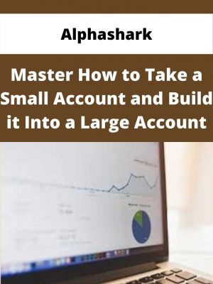 Alphashark – Master How To Take A Small Account And Build It Into A Large Account – Available Now!!!