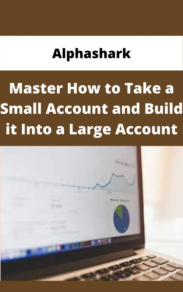 Alphashark – Master How To Take A Small Account And Build It Into A Large Account – Available Now!!!