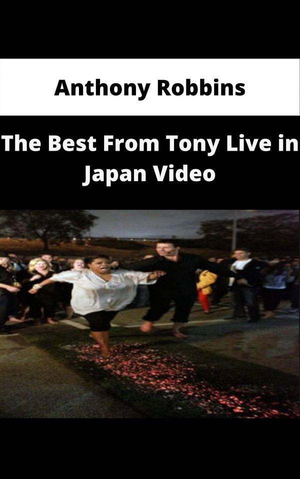 Anthony Robbins – The Best From Tony Live In Japan Video – Available Now!!!