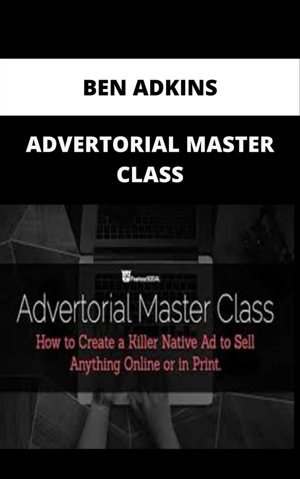 Ben Adkins – Advertorial Master Class – Available Now!!!