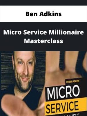 Ben Adkins – Micro Service Millionaire Masterclass – Available Now!!!