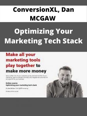 Conversionxl, Dan Mcgaw – Optimizing Your Marketing Tech Stack – Available Now!!!