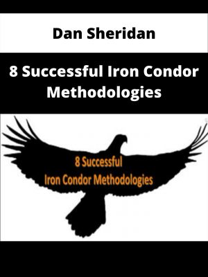 Dan Sheridan – 8 Successful Iron Condor Methodologies – Available Now!!!