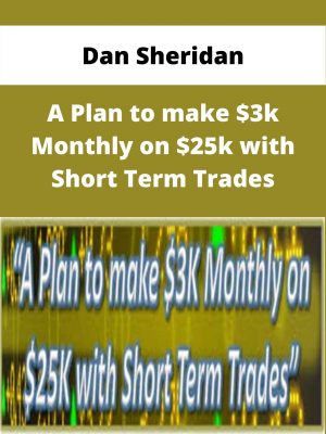 Dan Sheridan – A Plan To Make $3k Monthly On $25k With Short Term Trades – Available Now!!!