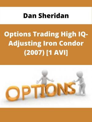 Dan Sheridan – Options Trading High Iq- Adjusting Iron Condor (2007) [1 Avi] – Available Now!!!