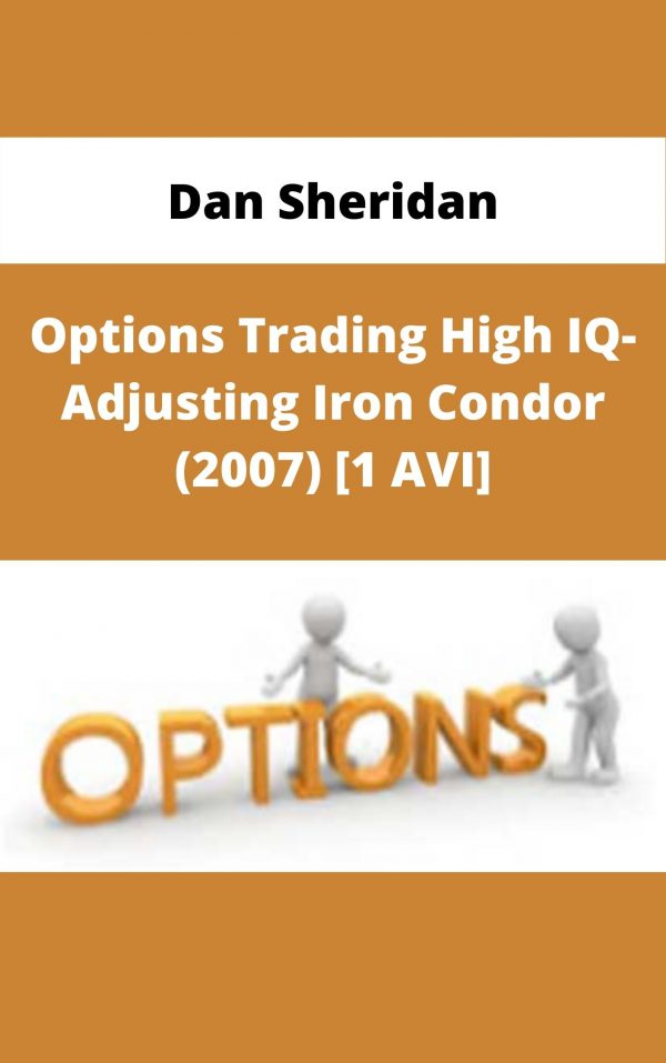 Dan Sheridan – Options Trading High Iq- Adjusting Iron Condor (2007) [1 Avi] – Available Now!!!