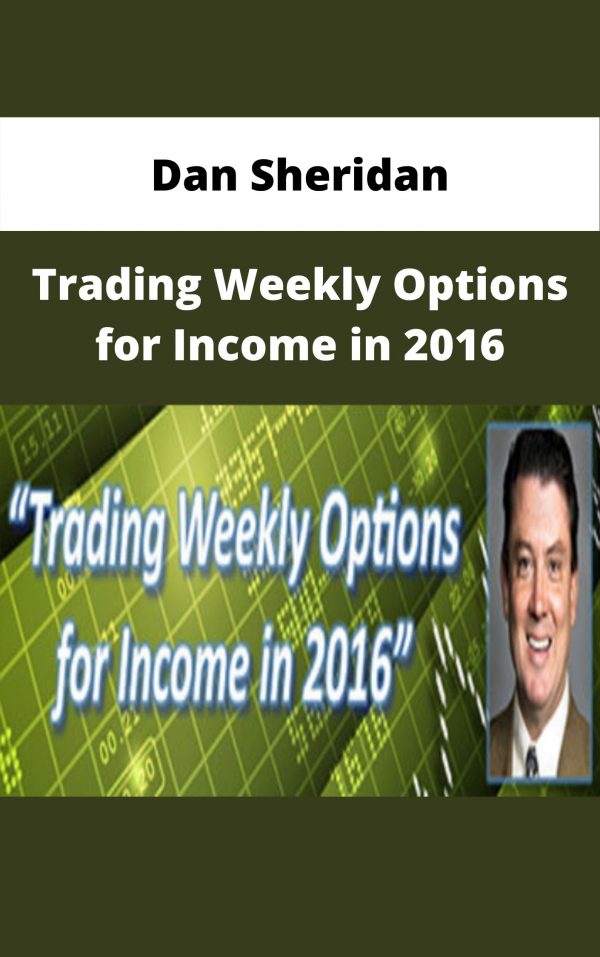 Dan Sheridan – Trading Weekly Options For Income In 2016 – Available Now!!!