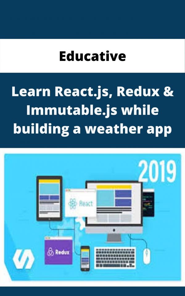 Educative – Learn React.js, Redux & Immutable.js While Building A Weather App – Available Now!!!