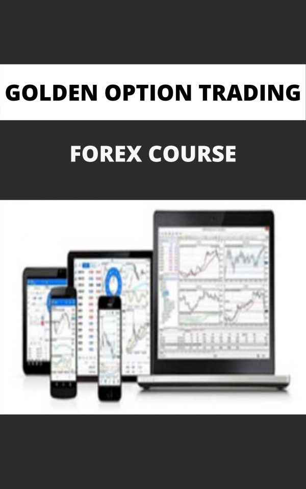 Golden Option Trading – Forex Course – Available Now!!!