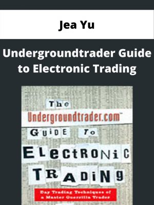 Jea Yu – Undergroundtrader Guide To Electronic Trading – Available Now!!!