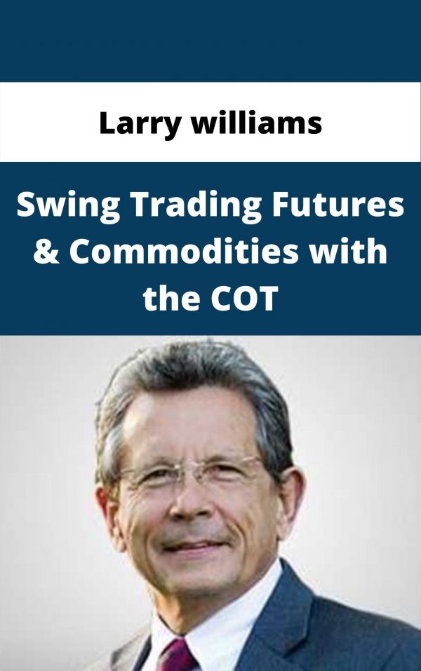 Larry Williams – Swing Trading Futures & Commodities With The Cot – Available Now!!!