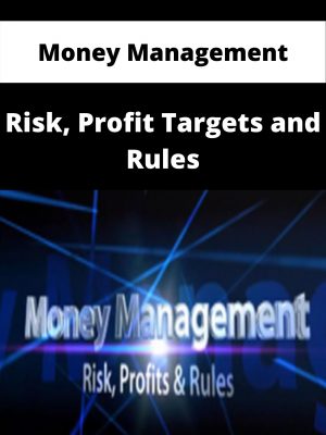 Money Management – Risk, Profit Targets And Rules – Available Now!!!