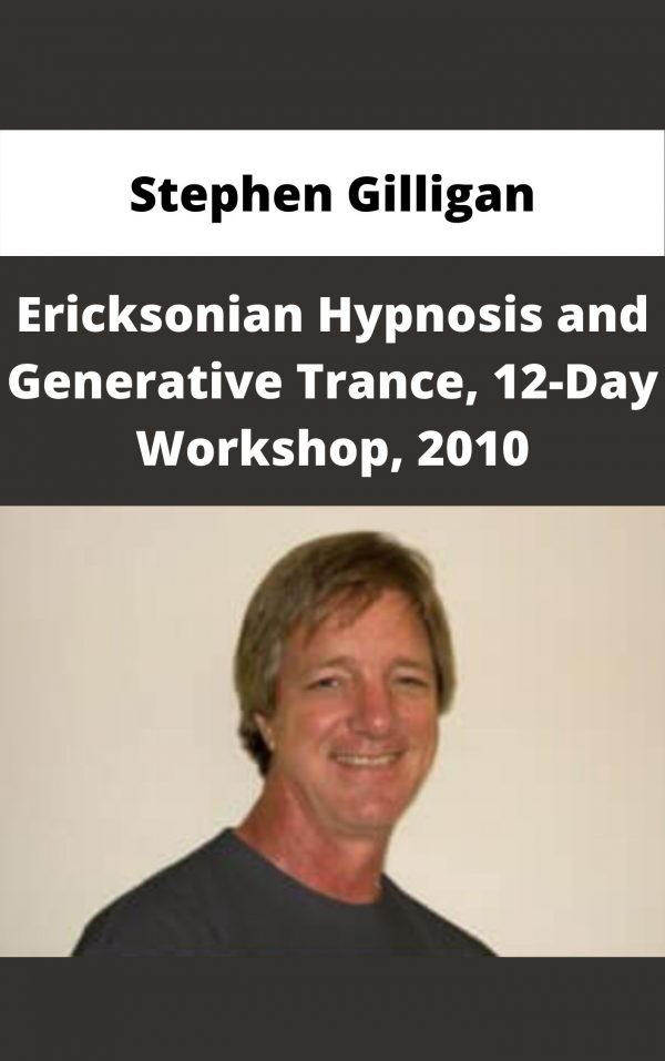 Stephen Gilligan – Ericksonian Hypnosis And Generative Trance, 12-day Workshop, 2010 – Available Now!!!