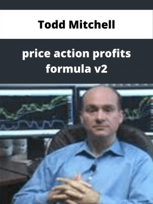 Todd Mitchell – Price Action Profits Formula V2 – Available Now!!!
