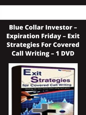 Blue Collar Investor – Expiration Friday – Exit Strategies For Covered Call Writing – 1 Dvd – Available Now!!!