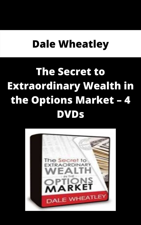 Dale Wheatley – The Secret To Extraordinary Wealth In The Options Market – 4 Dvds – Available Now!!!