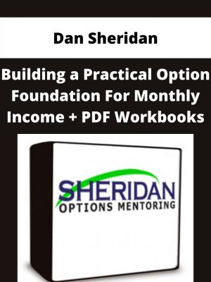 Dan Sheridan – Building A Practical Option Foundation For Monthly Income + Pdf Workbooks – Available Now!!!