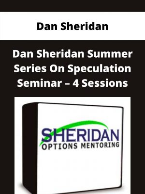 Dan Sheridan – Dan Sheridan Summer Series On Speculation Seminar – 4 Sessions – Available Now!!!