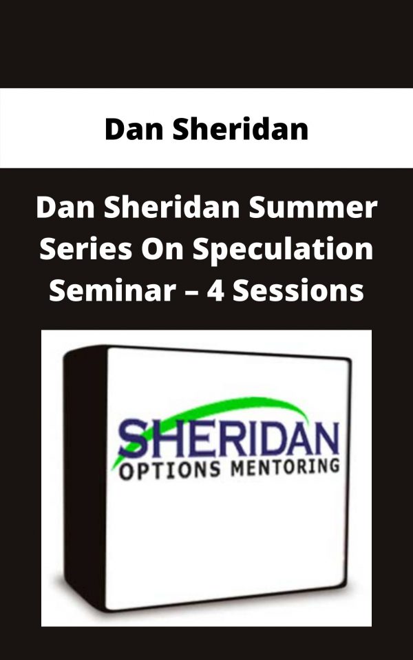 Dan Sheridan – Dan Sheridan Summer Series On Speculation Seminar – 4 Sessions – Available Now!!!