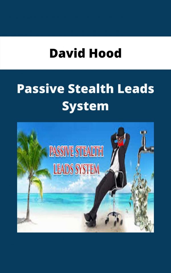 David Hood – Passive Stealth Leads System – Available Now!!!