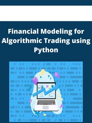 Financial Modeling For Algorithmic Trading Using Python – Available Now!!!