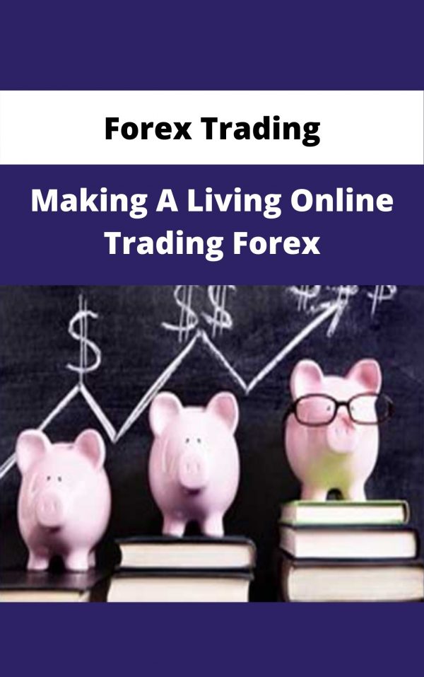 Forex Trading- Making A Living Online Trading Forex – Available Now!!!