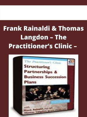 Frank Rainaldi & Thomas Langdon – The Practitioner’s Clinic – Structuring Partnerships And Business Succession Plans – 3 Dvds – Available Now!!!