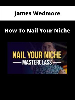 James Wedmore – How To Nail Your Niche – Available Now!!!