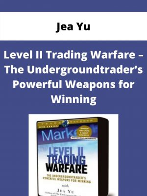 Jea Yu – Level Ii Trading Warfare – The Undergroundtrader’s Powerful Weapons For Winning – Available Now!!!