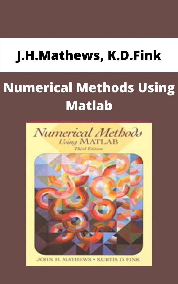 J.h.mathews, K.d.fink – Numerical Methods Using Matlab – Available Now!!!