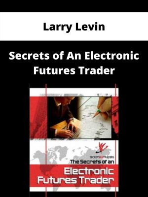 Larry Levin – Secrets Of An Electronic Futures Trader – Available Now!!!
