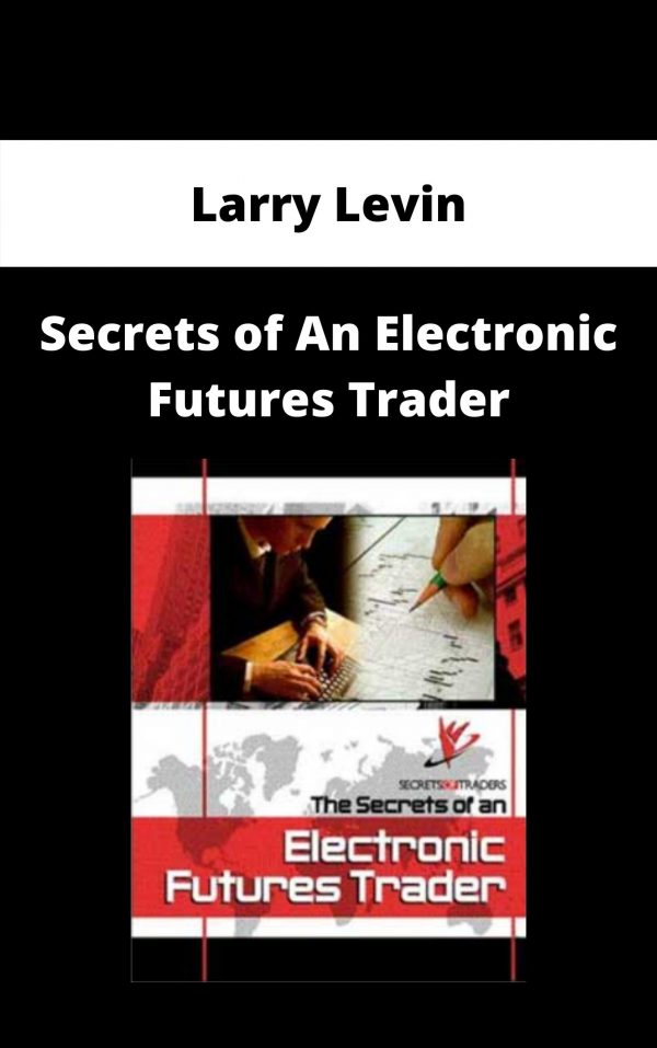 Larry Levin – Secrets Of An Electronic Futures Trader – Available Now!!!