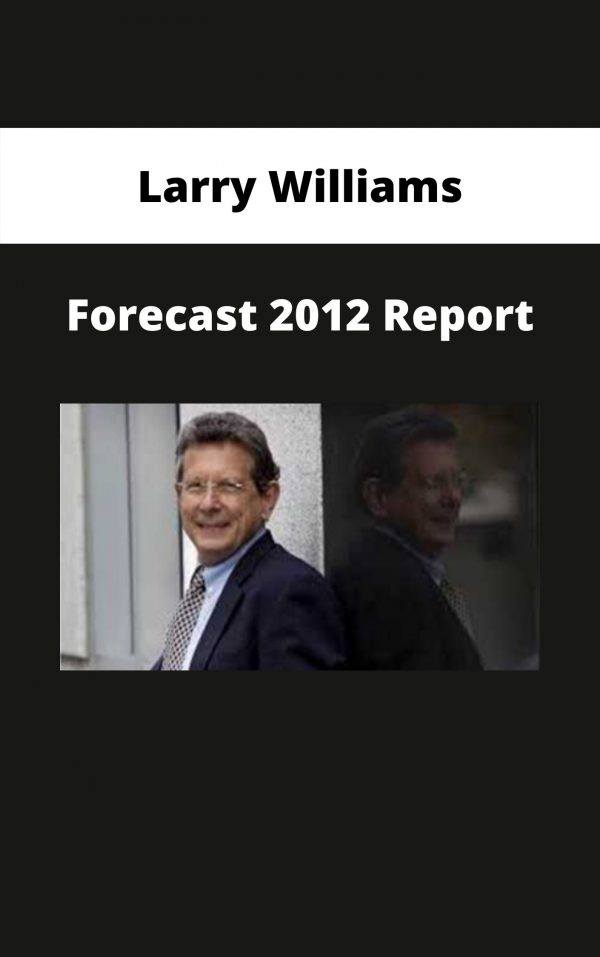 Larry Williams – Forecast 2012 Report – Available Now!!!