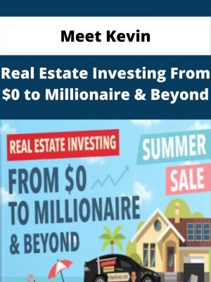 Meet Kevin – Real Estate Investing From $0 To Millionaire & Beyond – Available Now!!!