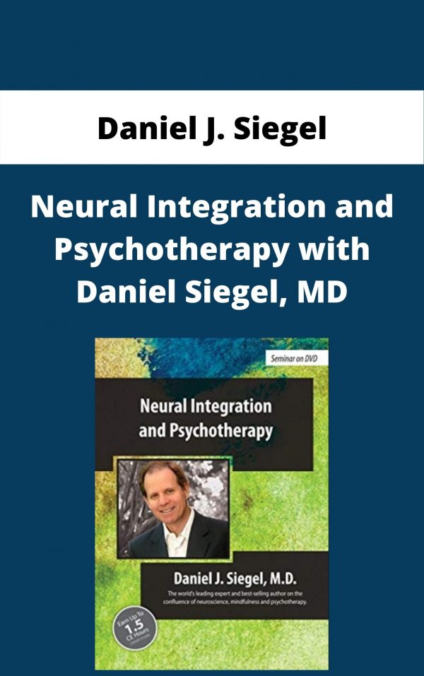 Neural Integration And Psychotherapy With Daniel Siegel, Md – Daniel J. Siegel – Available Now!!!