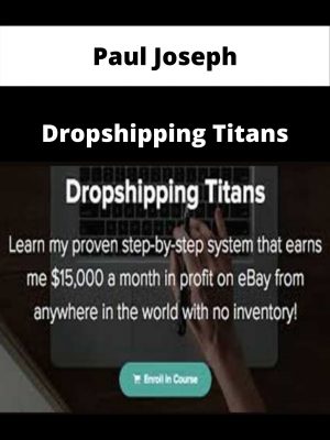 Paul Joseph – Dropshipping Titans – Available Now!!!
