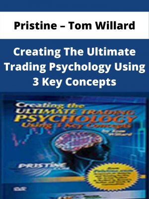 Pristine – Tom Willard – Creating The Ultimate Trading Psychology Using 3 Key Concepts – Available Now!!!