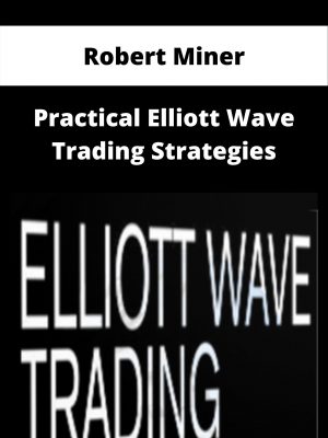 Robert Miner – Practical Elliott Wave Trading Strategies – Available Now!!!