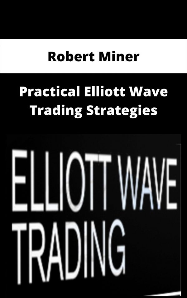 Robert Miner – Practical Elliott Wave Trading Strategies – Available Now!!!
