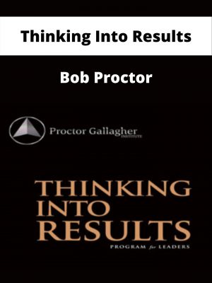 Thinking Into Results – Bob Proctor – Available Now!!!