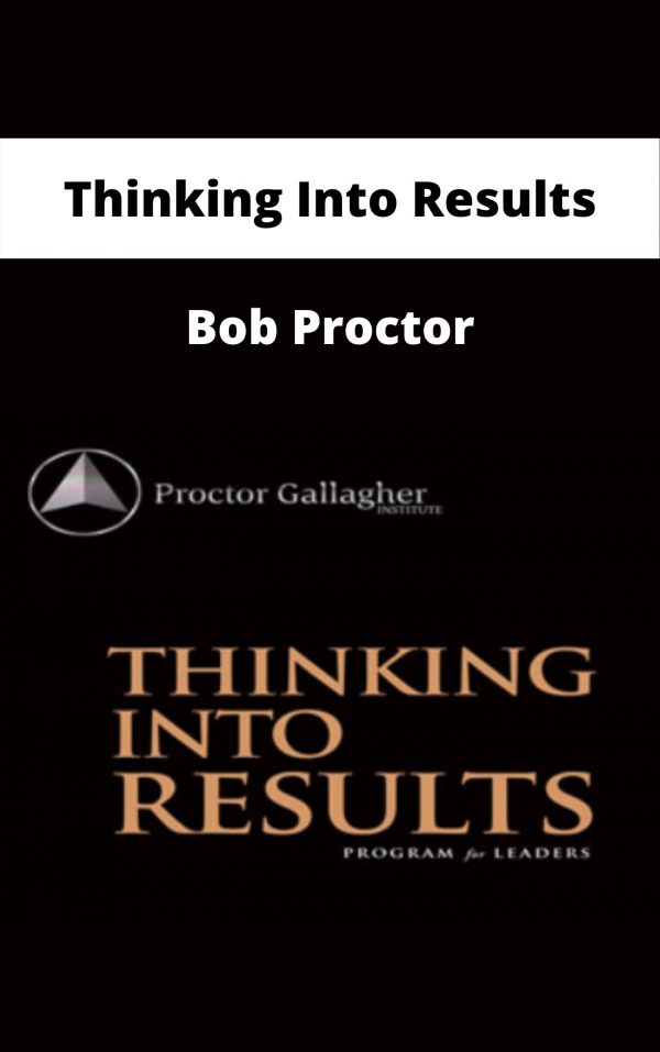 Thinking Into Results – Bob Proctor – Available Now!!!